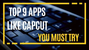 Top 9 Apps like Capcut You Never Seen Before