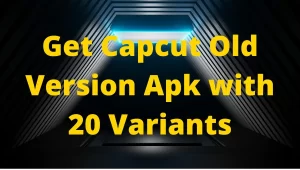 Capcut Old Version Apk Download (All Versions) | Updated