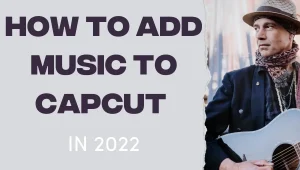 How To Add Music To Capcut with Latest Method 2024